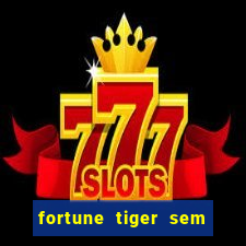 fortune tiger sem deposito minimo